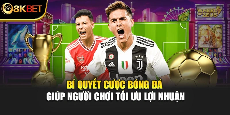 Bí quyết cược bóng đá giúp người chơi tối ưu lợi nhuận