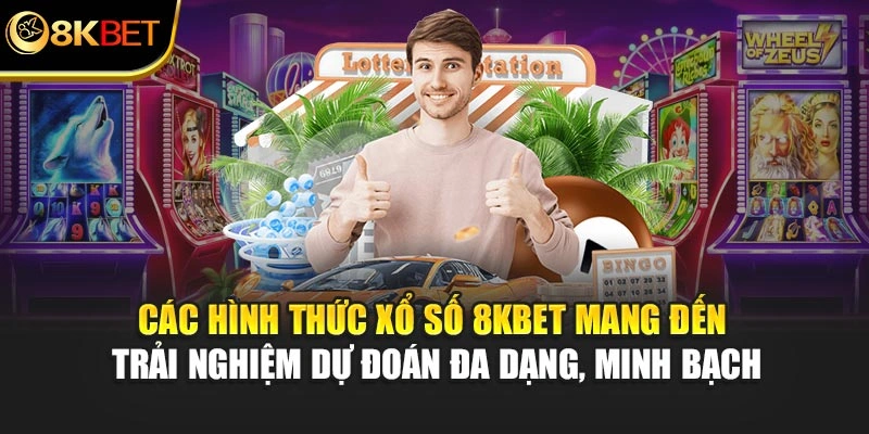 Các hình thức xổ số 8KBET mang đến trải nghiệm dự đoán đa dạng, minh bạch