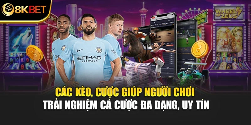 Các kèo, cược hỗ trợ bạn trải nghiệm cá cược đa dạng, uy tín