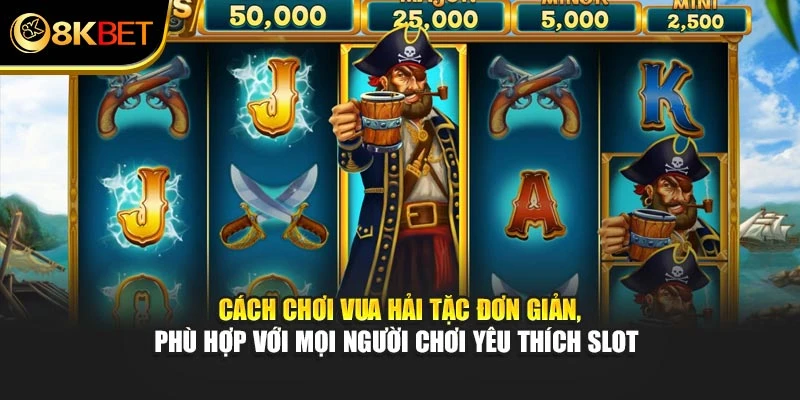 Cách chơi Vua Hải Tặc đơn giản, phù hợp với mọi người chơi yêu thích slot