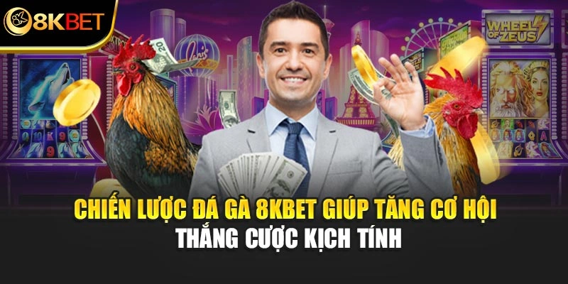 Chiến lược đá gà 8KBET giúp tăng cơ hội thắng cược kịch tính