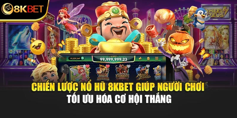 Chiến lược nổ hũ 8KBET giúp người chơi tối ưu hóa cơ hội thắng