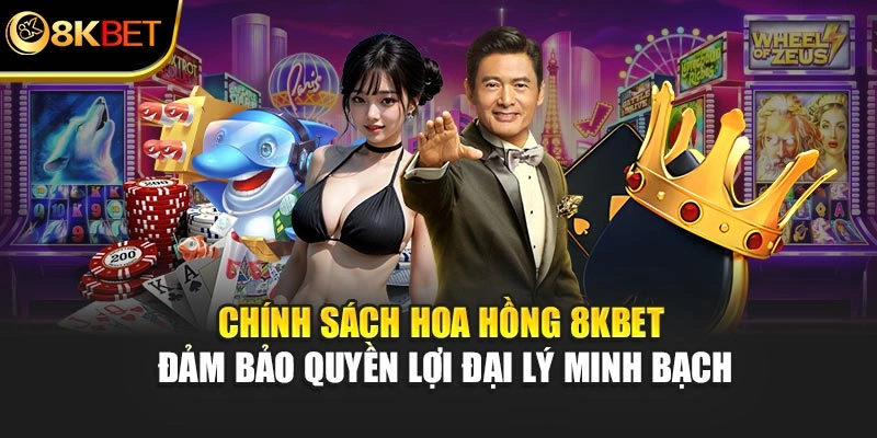 Chính sách hoa hồng 8KBET đảm bảo quyền lợi đại lý minh bạch