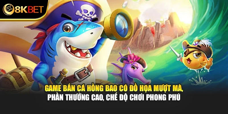 Game Bắn Cá Hồng Bao có đồ họa mượt mà, phần thưởng cao, chế độ chơi phong phú