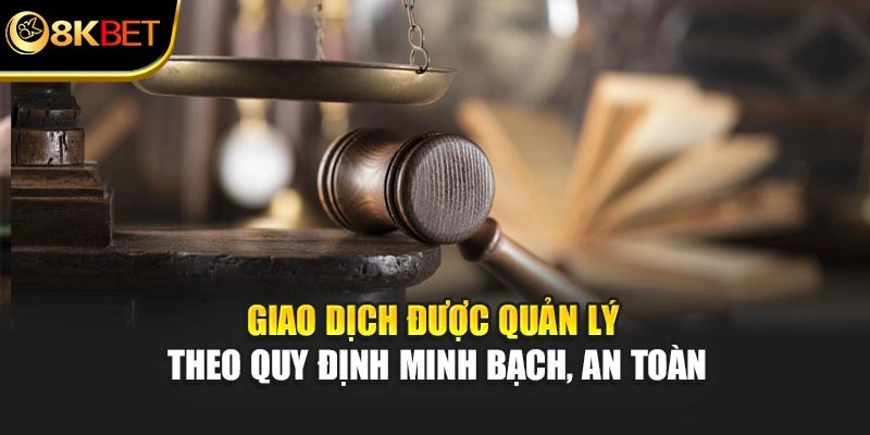 Giao dịch được quản lý theo quy định minh bạch, an toàn