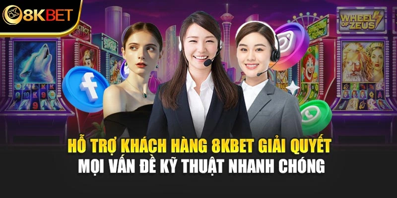 Hỗ trợ khách hàng 8KBET giải quyết mọi vấn đề kỹ thuật nhanh chóng