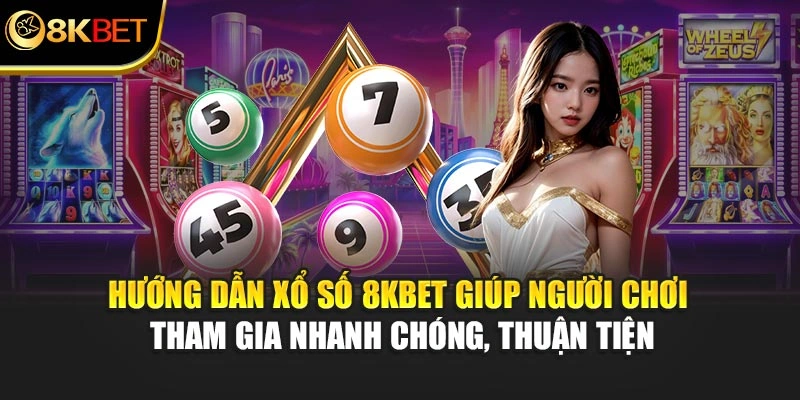Hướng dẫn xổ số 8KBET giúp người chơi tham gia nhanh chóng, thuận tiện