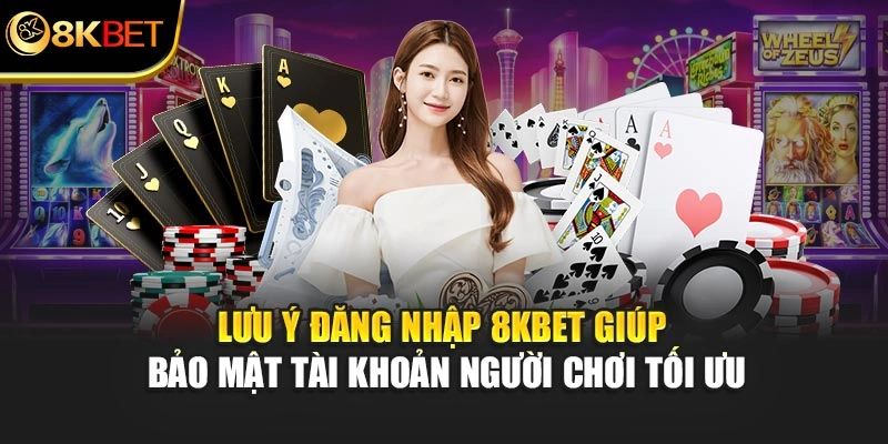 Lưu ý đăng nhập 8KBET giúp bảo mật tài khoản người chơi tối ưu