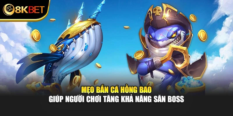 Mẹo Bắn Cá Hồng Bao giúp người chơi tăng khả năng săn boss