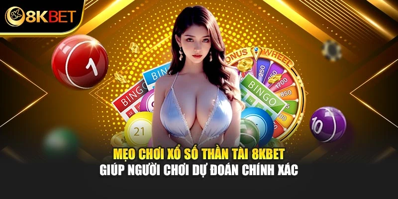 Mẹo chơi xổ số Thần Tài 8KBET giúp người chơi dự đoán chính xác