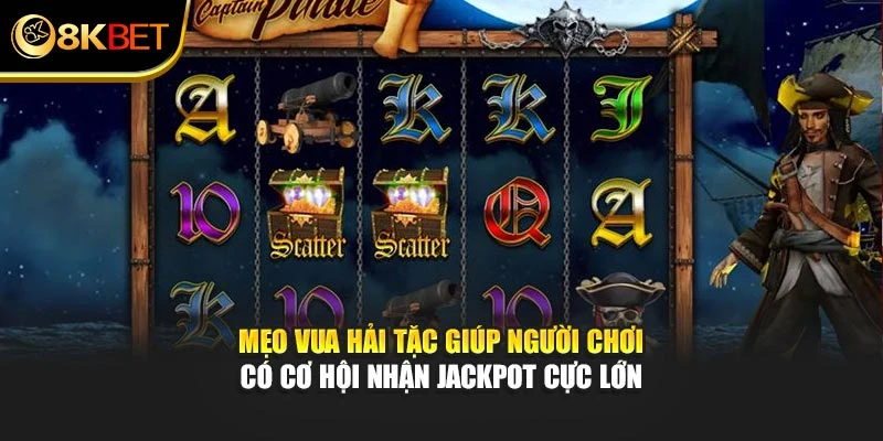Mẹo Vua Hải Tặc giúp người chơi có cơ hội nhận jackpot cực lớn