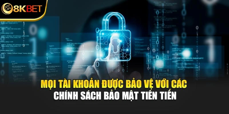 Mọi tài khoản được giữ kín với các chính sách bảo mật tiên tiến