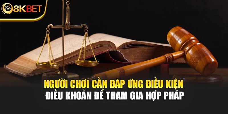 Người chơi cần đáp ứng điều kiện điều khoản để tham gia hợp pháp