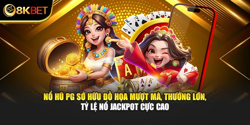 Nổ Hũ PG sở hữu đồ họa mượt mà, thưởng lớn, tỷ lệ nổ jackpot cực cao