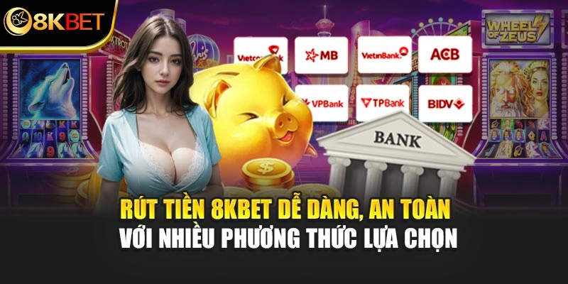Rút tiền 8KBET dễ dàng, an toàn với nhiều phương thức lựa chọn