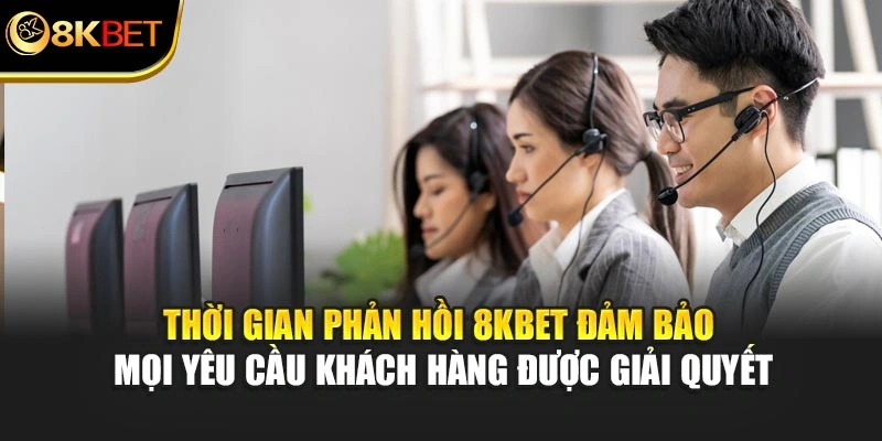 Thời gian phản hồi 8KBET đảm bảo mọi yêu cầu khách hàng được giải quyết