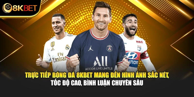 Trực tiếp bóng đá 8KBET mang đến hình ảnh sắc nét, tốc độ cao, bình luận chuyên sâu