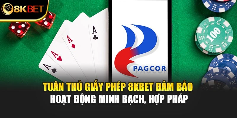 Tuân thủ giấy phép 8KBET cam kết hoạt động minh bạch, hợp pháp